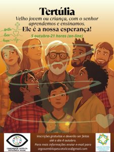 Cartaz ilustrado de divulgação de um evento católico online chamado “Tertúlia”. No centro, há uma ilustração de pessoas de diferentes idades, gêneros e etnias, todas olhando para um senhor de cabelos e barba branca, que usa óculos. A cena transmite união e diálogo entre gerações. Na parte superior está escrito: “Tertúlia” “Velho, jovem ou criança, com o Senhor aprendemos e ensinamos. Ele é a nossa esperança!” “5 outubro – 21 horas (on-line)” À esquerda há um desenho de uma cruz, um coração e um traço com as palavras “faith, love, hope”. Na parte inferior, aparecem informações de inscrição: “Inscrições gratuitas e deverão ser feitas até o dia 4 outubro. Para mais informações enviar e-mail para cegosambliopescatolicos@gmail.com ” Também há dois logotipos: À esquerda, da Comunidade Católica Deficiência Visual. À direita, do Serviço Pastoral a Pessoas com Deficiência. O fundo tem tons quentes, que lembram o pôr do sol.